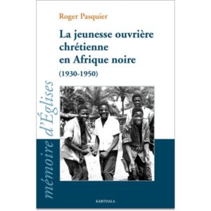 la-jeunesse-ouvriere-chretienne-en-afrique-noire-1930-1950
